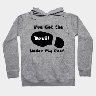 I've Got the Devil Under My Feet Hoodie